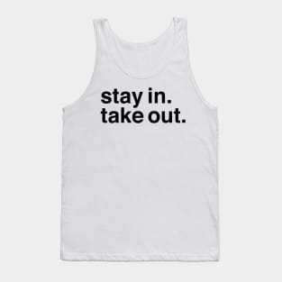 Stay In, Take Out. Tank Top
